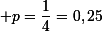 \small p=\dfrac14=0,25