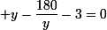 \small y-\dfrac{180}y-3=0