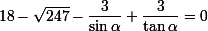 \small18-\sqrt{247}-\dfrac3{\sin\alpha}+\dfrac3{\tan\alpha}=0
