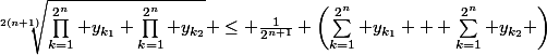 \sqrt[2(n+1)]{\prod_{k=1}^{2^n} y_{k_1} \prod_{k=1}^{2^n} y_{k_2}} \le \frac{1}{2^{n+1}} \left(\sum_{k=1}^{2^n} y_{k_1} + \sum_{k=1}^{2^n} y_{k_2} \right)