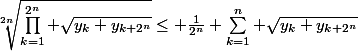 \sqrt[2n]{\prod_{k=1}^{2^n} \sqrt{y_k y_{k+2^n}}}\le \frac{1}{2^n} \sum_{k=1}^n \sqrt{y_k y_{k+2^n}}