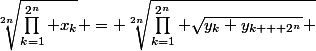 \sqrt[2n]{\prod_{k=1}^{2^n} x_k} = \sqrt[2n]{\prod_{k=1}^{2^n} \sqrt{y_k y_{k + 2^n}} }