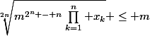 \sqrt[2n]{m^{2^n - n}\prod_{k=1}^n x_k} \le m