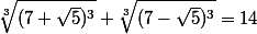 \sqrt[3]{(7+\sqrt{5})^3}+\sqrt[3]{(7-\sqrt{5})^3}=14