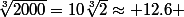 \sqrt[3]{2000}=10\sqrt[3]{2}\approx 12.6 