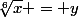 \sqrt[6]{x} = y