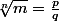\sqrt[n]{m}=\frac{p}{q}