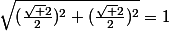 \sqrt{(\frac{\sqrt 2}{2})^2+(\frac{\sqrt 2}{2})^2}=1