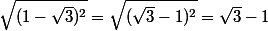 \sqrt{(1-\sqrt3)^2}=\sqrt{(\sqrt3-1)^2}=\sqrt3-1