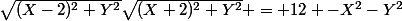 \sqrt{(X-2)^2+Y^2}\sqrt{(X+2)^2+Y^2} = 12 -X^2-Y^2