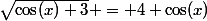 \sqrt{\cos(x)+3} = 4 \cos(x)