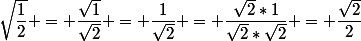 \sqrt{\dfrac{1}{2}} = \dfrac{\sqrt{1}}{\sqrt{2}} = \dfrac{1}{\sqrt{2}} = \dfrac{\sqrt{2}*1}{\sqrt{2}*\sqrt{2}} = \dfrac{\sqrt{2}}{2}
