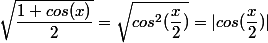 \sqrt{\dfrac{1+cos(x)}{2}}=\sqrt{cos^2(\dfrac{x}{2})}=|cos(\dfrac{x}{2})|