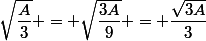 \sqrt{\dfrac{A}{3}} = \sqrt{\dfrac{3A}{9}} = \dfrac{\sqrt{3A}}{3}