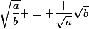 \sqrt{\dfrac{a}{b}} = \dfrac {\sqrt{a}}{\sqrt{b}}}