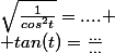 \sqrt{\frac{1}{cos^2t}}=.... \\ tan(t)=\frac{...}{...}