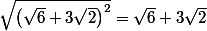 \sqrt{\left(\sqrt{6}+3\sqrt{2}\right)^2}=\sqrt{6}+3\sqrt{2}