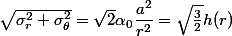\sqrt{\sigma_r^2+\sigma_\theta^2}=\sqrt{2}\alpha_0\dfrac{a^2}{r^2}=\sqrt{\frac{3}{2}}h(r)