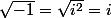 \sqrt{-1}=\sqrt{i^2}=i