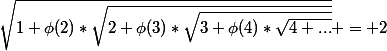\sqrt{1+\phi(2)*\sqrt{2+\phi(3)*\sqrt{3+\phi(4)*\sqrt{4+...}}}} = 2