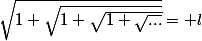 \sqrt{1+\sqrt{1+\sqrt{1+\sqrt{...}}}}= l