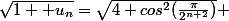 \sqrt{1+ u_{n}}=\sqrt{4 cos^{2}(\frac{\pi}{2^{n+2}})}} 