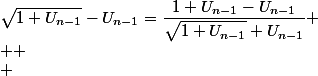 \sqrt{1+U_{n-1}}-U_{n-1}=\dfrac{1+U_{n-1}-U_{n-1}}{\sqrt{1+U_{n-1}}+U_{n-1}}
 \\ 
 \\ 