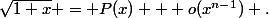 \sqrt{1+x} = P(x) + o(x^{n-1}) .