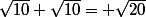 \sqrt{10}+\sqrt{10}= \sqrt{20}