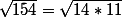 \sqrt{154}=\sqrt{14*11}