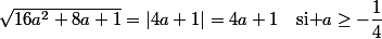 \sqrt{16a^2+8a+1}=|4a+1|=4a+1\quad\text{si }a\ge-\dfrac{1}{4}