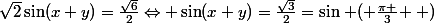 \sqrt{2}\sin(x+y)=\frac{\sqrt{6}}{2}\Leftrightarrow \sin(x+y)=\frac{\sqrt{3}}{2}=\sin\left ( \frac{\pi }{3} \right )