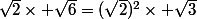 \sqrt{2}\times \sqrt{6}=(\sqrt{2})^2\times \sqrt{3}