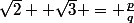 \sqrt{2} +\sqrt{3} = \frac{p}{q}