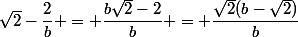 \sqrt{2}-\dfrac{2}{b} = \dfrac{b\sqrt{2}-2}{b} = \dfrac{\sqrt{2}(b-\sqrt{2})}{b}