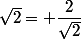 \sqrt{2}= \dfrac{2}{\sqrt{2}}