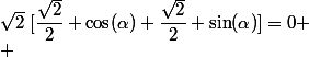 \sqrt{2}~[\dfrac{\sqrt{2}}{2} \cos(\alpha)+\dfrac{\sqrt{2}}{2} \sin(\alpha)]=0 \\ 