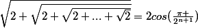 \sqrt{2+\sqrt{2+\sqrt{2+...+\sqrt{2}}}}=2cos(\frac{\pi }{2^{n+1}})