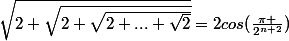 \sqrt{2+\sqrt{2+\sqrt{2+...+\sqrt{2}}}}=2cos(\frac{\pi }{2^{n+2}})