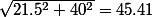\sqrt{21.5^2+40^2}=45.41