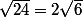 \sqrt{24}=2\sqrt{6}