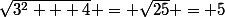 \sqrt{3^{2} + 4} = \sqrt{25} = 5