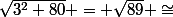 \sqrt{3^2+80} = \sqrt{89} \cong&nbsp;&nbsp;9.43