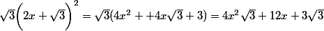 \sqrt{3}\bigg(2x+\sqrt{3}\bigg)^2=\sqrt{3}(4x^2 +4x\sqrt{3}+3)=4x^2\sqrt{3}+12x+3\sqrt{3}