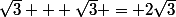 \sqrt{3} + \sqrt{3} = 2\sqrt{3}