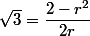 \sqrt{3}=\dfrac{2-r^2}{2r}