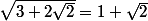 \sqrt{3+2\sqrt{2}}=1+\sqrt{2}