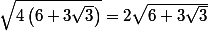 \sqrt{4\left(6+3\sqrt{3}\right)}=2\sqrt{6+3\sqrt{3}}