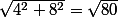 \sqrt{4^2+8^2}=\sqrt{80}