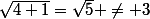 \sqrt{4+1}=\sqrt{5} \neq 3